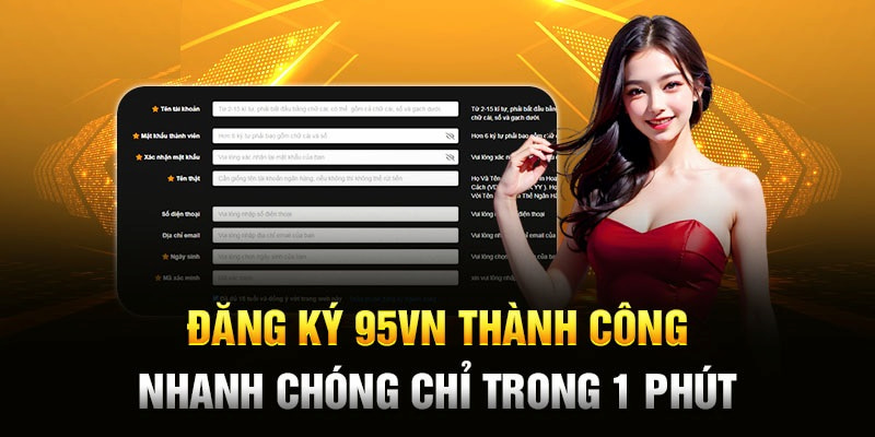 Sau khi đăng ký thành công bạn sẽ chính thức trở thành hội viên của 95VN